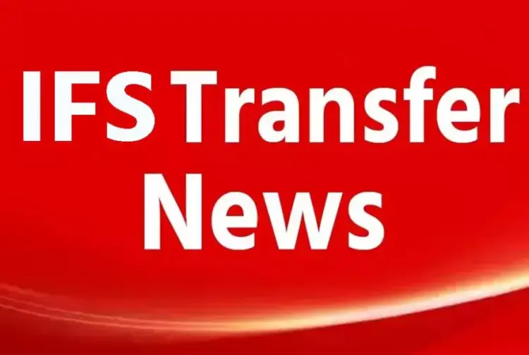 Chhattisgarh Forest Department, CG IFS Transfer