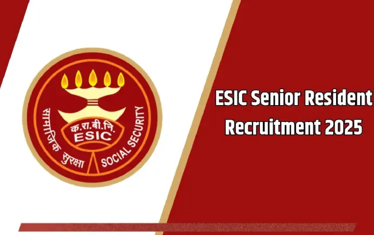 ESIC Senior Resident Post Vacancy 2025