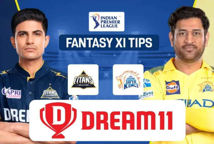 GT vs CSK Dream11 Prediction IPL 2025, Gujarat Titans and Chennai Super Kings