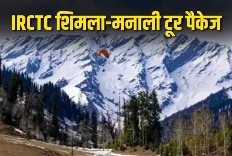IRCTC Shimla-Manali Tour Package 2025